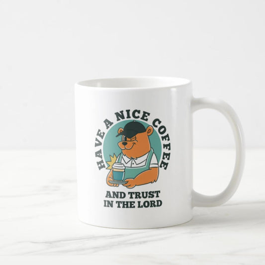 Have A Nice Coffee And Trust In The Lord - Coffee Mug (11oz)
