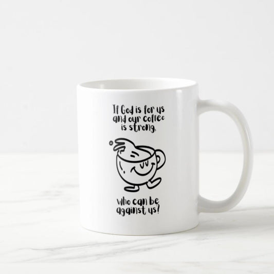 If God Is For Us And Our Coffee Is Strong, Who Can Be Against Us? - Coffee Mug (11oz)