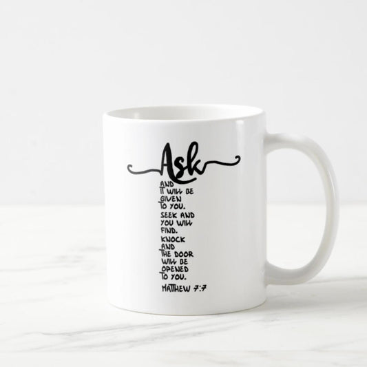 Matthew 7:7 Coffee Mug (11oz) - Ask And It Will Be Given To You