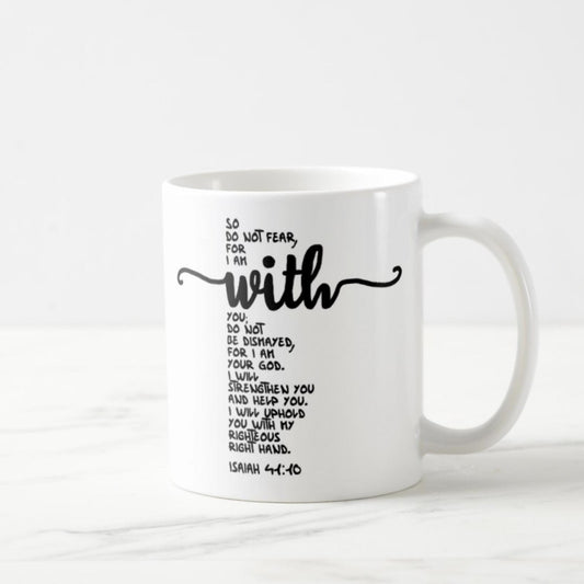 Isaiah 41:10 Coffee Mug (11oz) - Don’t Be Afraid For I Am With You