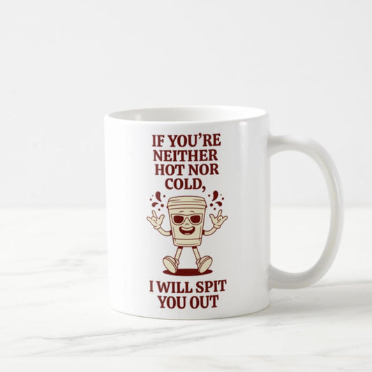 If You’re Neither Hot Nor Cold Coffee Mug (11oz)