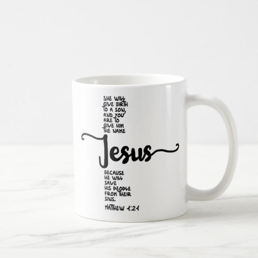 Matthew 1:21 Coffee Mug (11oz) - You Are To Give Him The Name Jesus, Because He Will Save His People From Their Sins