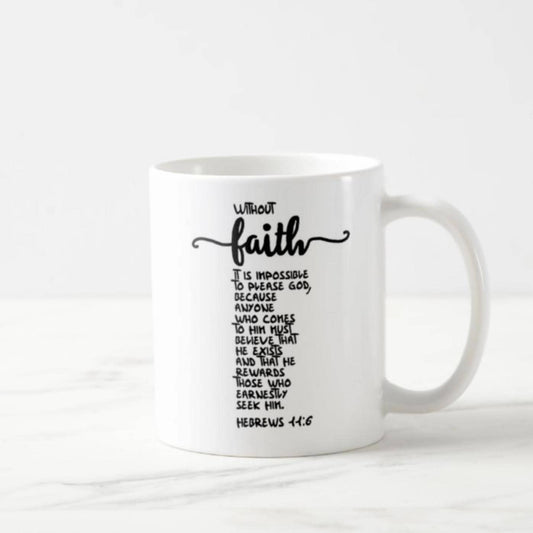Hebrews 11:6 Coffee Mug (11oz) - Without Faith It Is Impossible To Please God