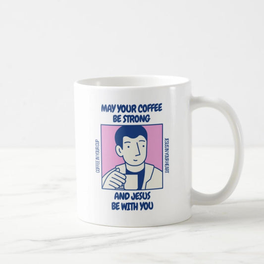 May Your Coffee Be Strong and Jesus Be With You - Coffee Mug (11oz)