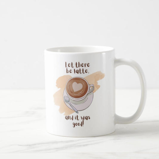 Let There Be Latte, And It Was Good! Coffee Mug (11oz)