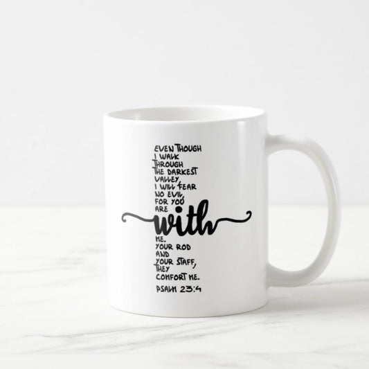 Psalm 23:4 Coffee Mug (11oz) - Even Though I Walk Through The Darkest Valley